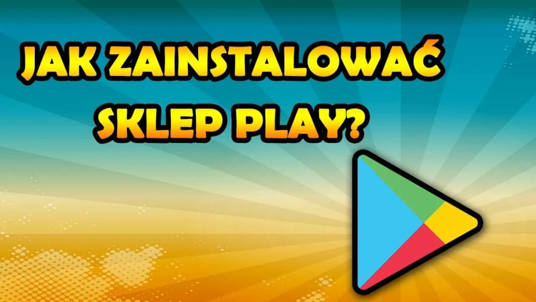 Jak pobrać sklep play na androida i uniknąć problemów z instalacją